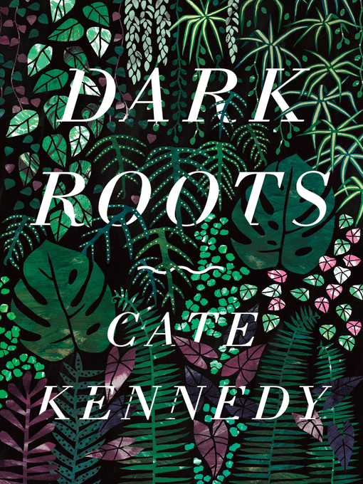 Title details for Dark Roots by Cate Kennedy - Available